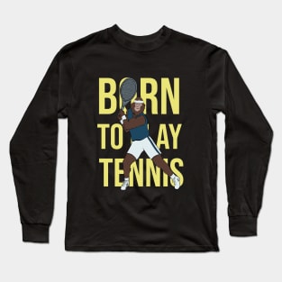 Born to play tennis Long Sleeve T-Shirt